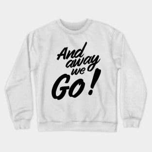 And away we go Crewneck Sweatshirt